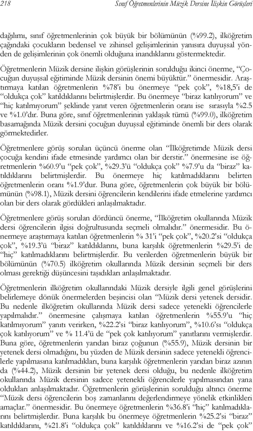 Öğretmenlerin Müzik dersine ilişkin görüşlerinin sorulduğu ikinci önerme, Çocuğun duyuşsal eğitiminde Müzik dersinin önemi büyüktür. önermesidir.