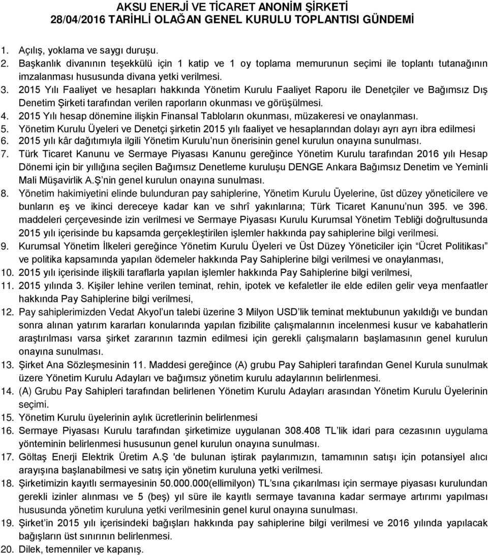 2015 Yılı hesap dönemine ilişkin Finansal Tabloların okunması, müzakeresi ve onaylanması. 5.