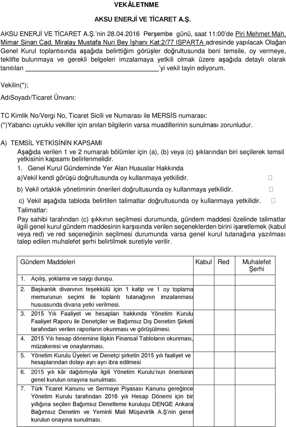 gerekli belgeleri imzalamaya yetkili olmak üzere aşağıda detaylı olarak tanıtılan yi vekil tayin ediyorum.