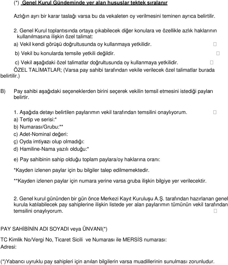 b) Vekil bu konularda temsile yetkili değildir. c) Vekil aşağıdaki özel talimatlar doğrultusunda oy kullanmaya yetkilidir.