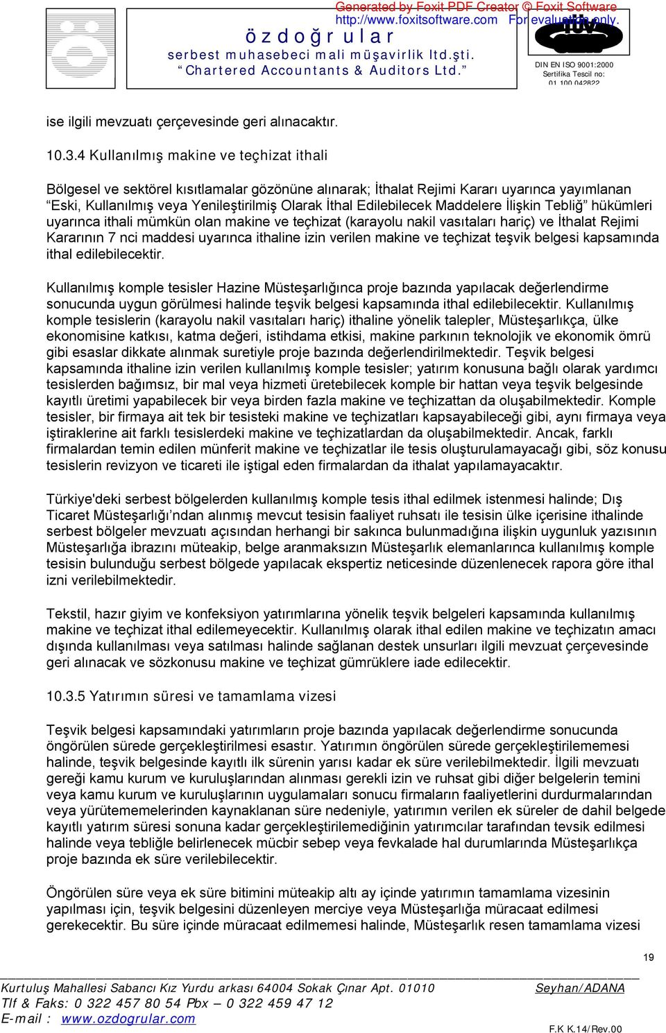 Maddelere İlişkin Tebliğ hükümleri uyarınca ithali mümkün olan makine ve teçhizat (karayolu nakil vasıtaları hariç) ve İthalat Rejimi Kararının 7 nci maddesi uyarınca ithaline izin verilen makine ve