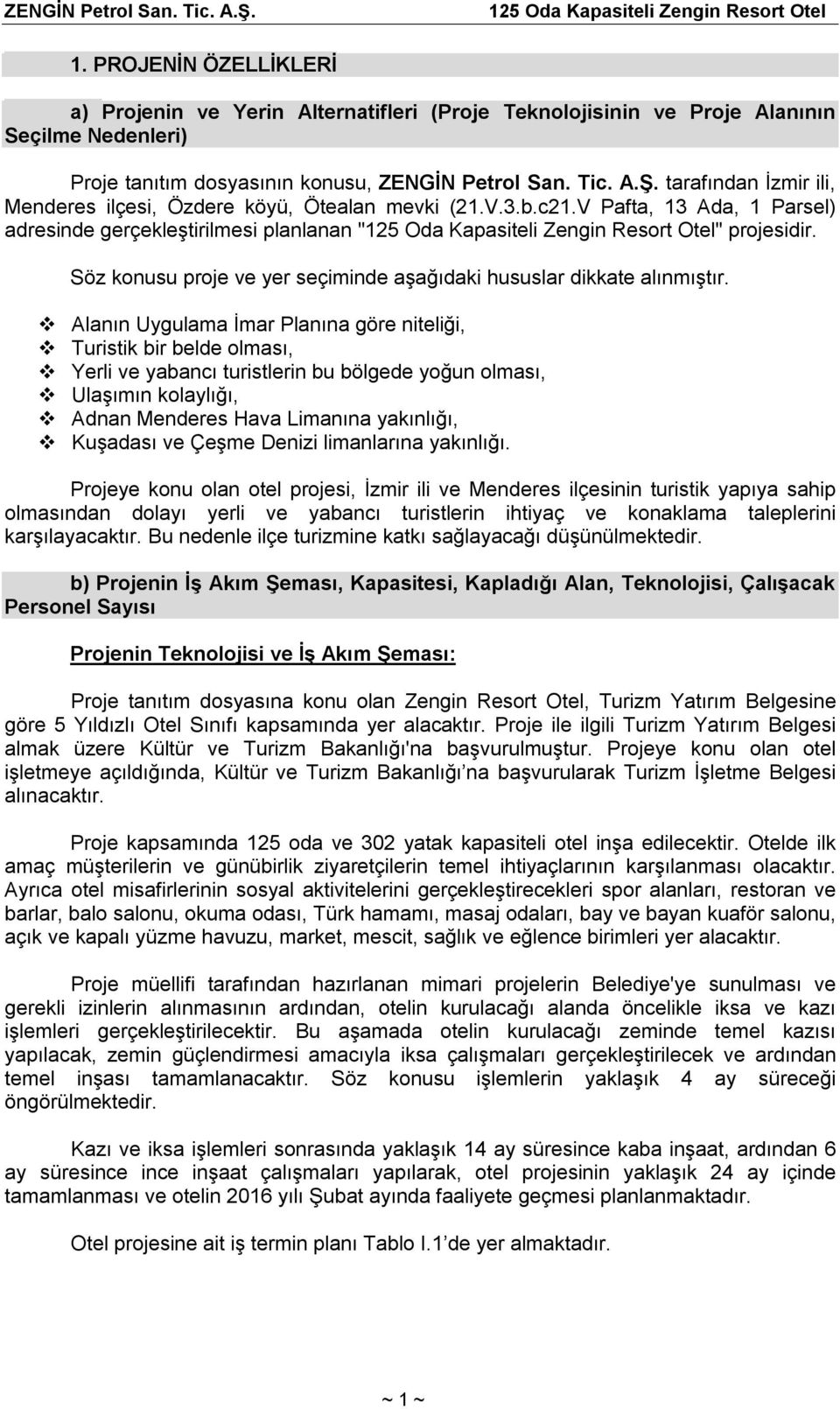 tarafından İzmir ili, Menderes ilçesi, Özdere köyü, Ötealan mevki (21.V.3.b.c21.V Pafta, 13 Ada, 1 Parsel) adresinde gerçekleştirilmesi planlanan "125 Oda Kapasiteli Zengin Resort Otel" projesidir.