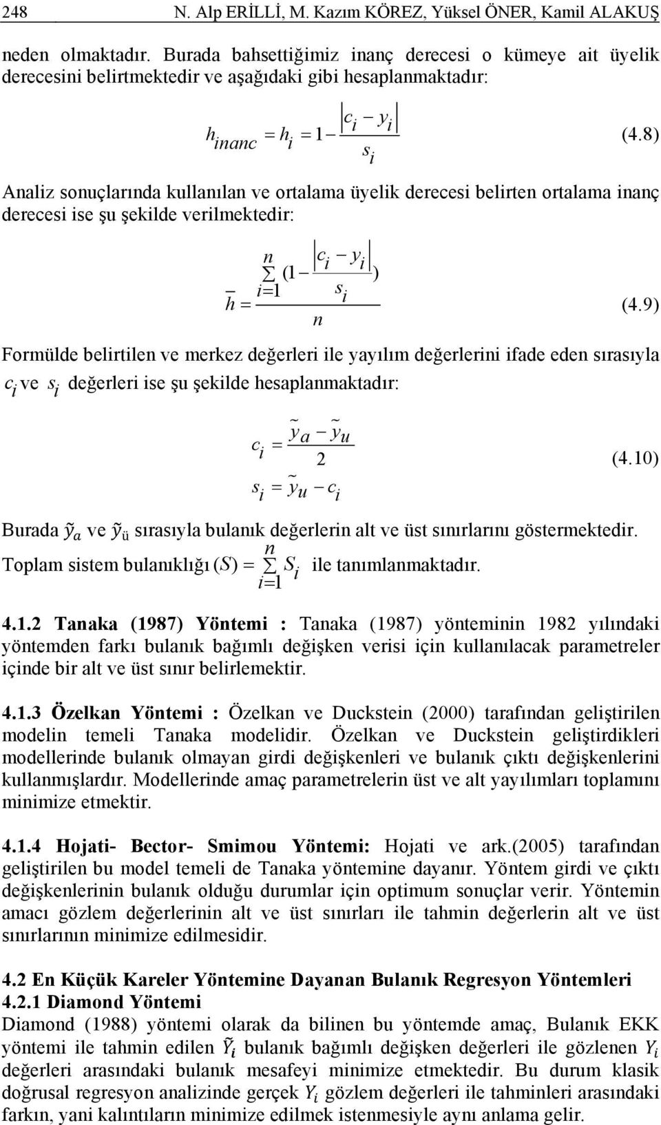 9) n Formülde belrtlen ve merkez değerler le yayılım değerlern fade eden sırasıyla c ve s değerler se şu şeklde hesaplanmaktadır: y a y c u 2 (4.