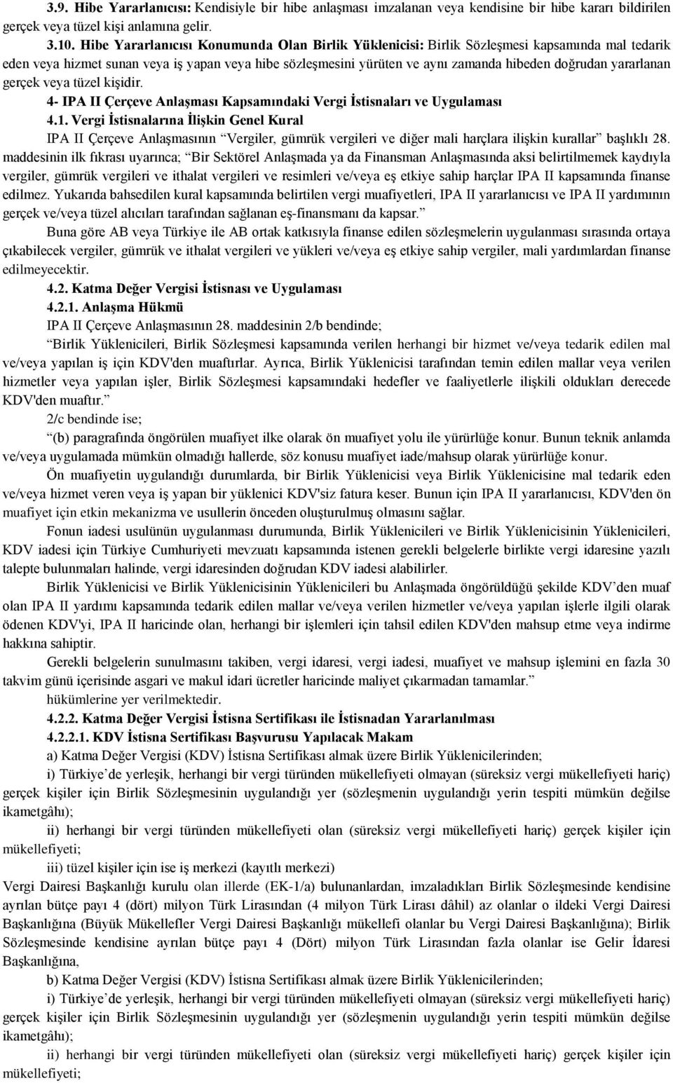 yararlanan gerçek veya tüzel kişidir. 4- IPA II Çerçeve Anlaşması Kapsamındaki Vergi İstisnaları ve Uygulaması 4.1.