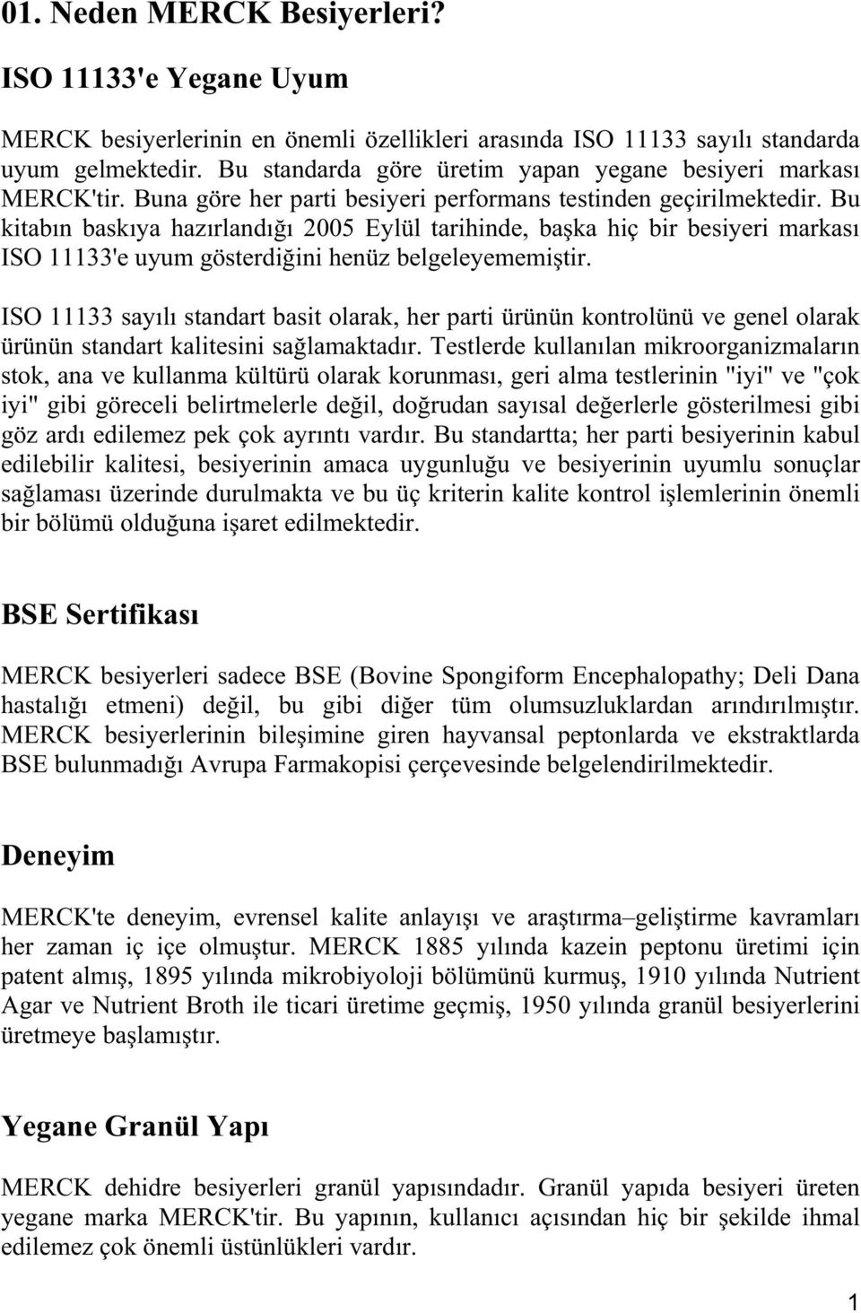 Bu kitab n bask ya haz rland 2005 Eylül tarihinde, ba ka hiç bir besiyeri markas ISO 11133'e uyum gösterdi ini henüz belgeleyememi tir.