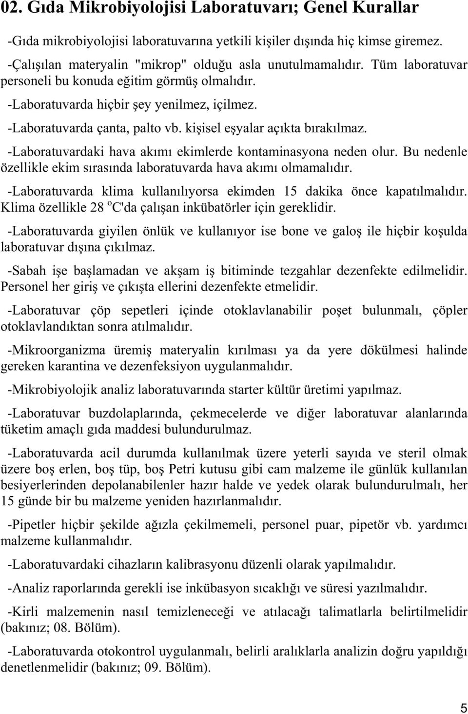 -Laboratuvardaki hava ak m ekimlerde kontaminasyona neden olur. Bu nedenle özellikle ekim s ras nda laboratuvarda hava ak m olmamal d r.