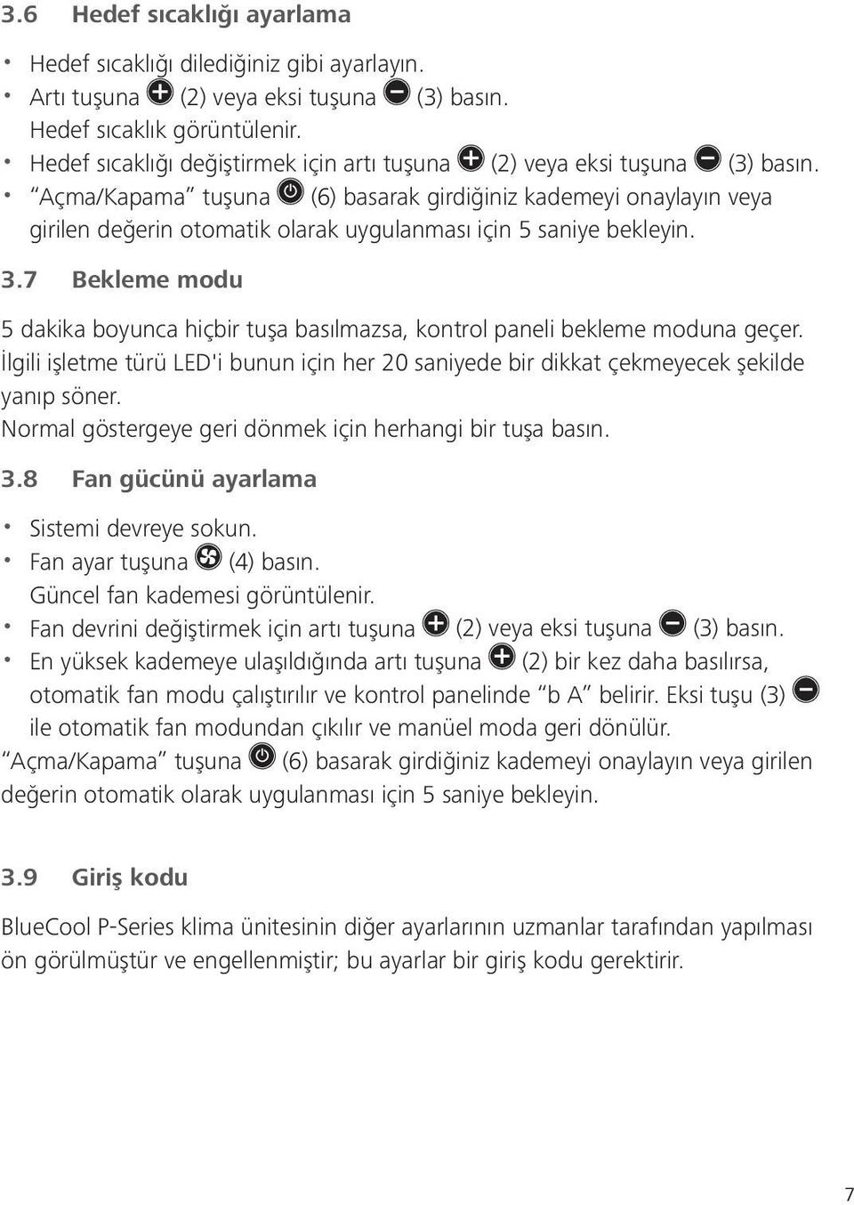 Açma/Kapama tuşuna (6) basarak girdiğiniz kademeyi onaylayın veya girilen değerin otomatik olarak uygulanması için 5 saniye bekleyin. 3.