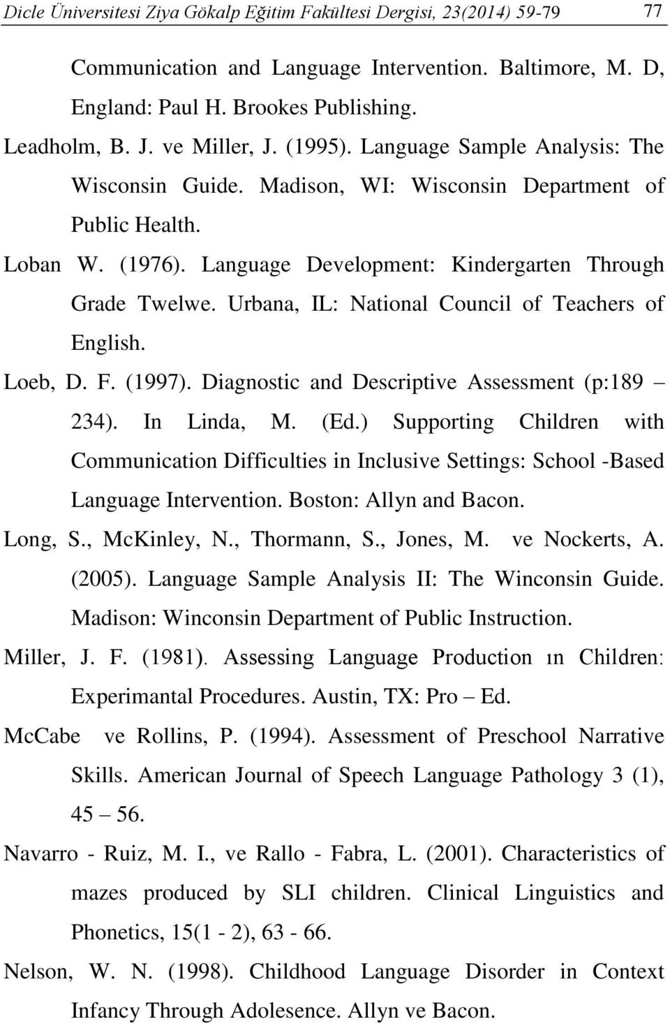 Urbana, IL: National Council of Teachers of English. Loeb, D. F. (1997). Diagnostic and Descriptive Assessment (p:189 234). In Linda, M. (Ed.