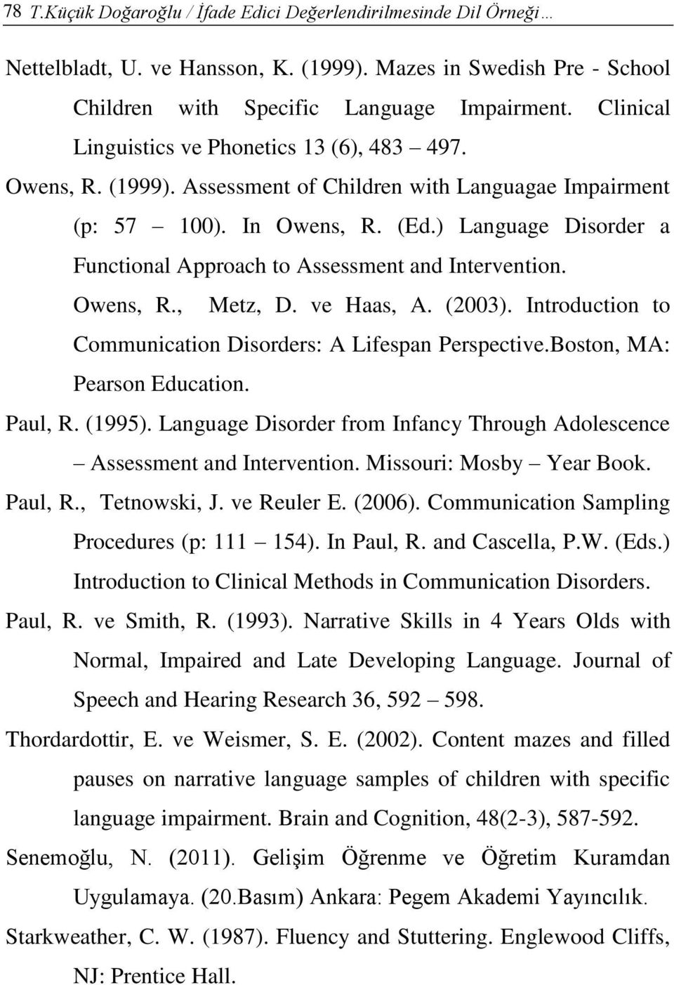 ) Language Disorder a Functional Approach to Assessment and Intervention. Owens, R., Metz, D. ve Haas, A. (2003). Introduction to Communication Disorders: A Lifespan Perspective.