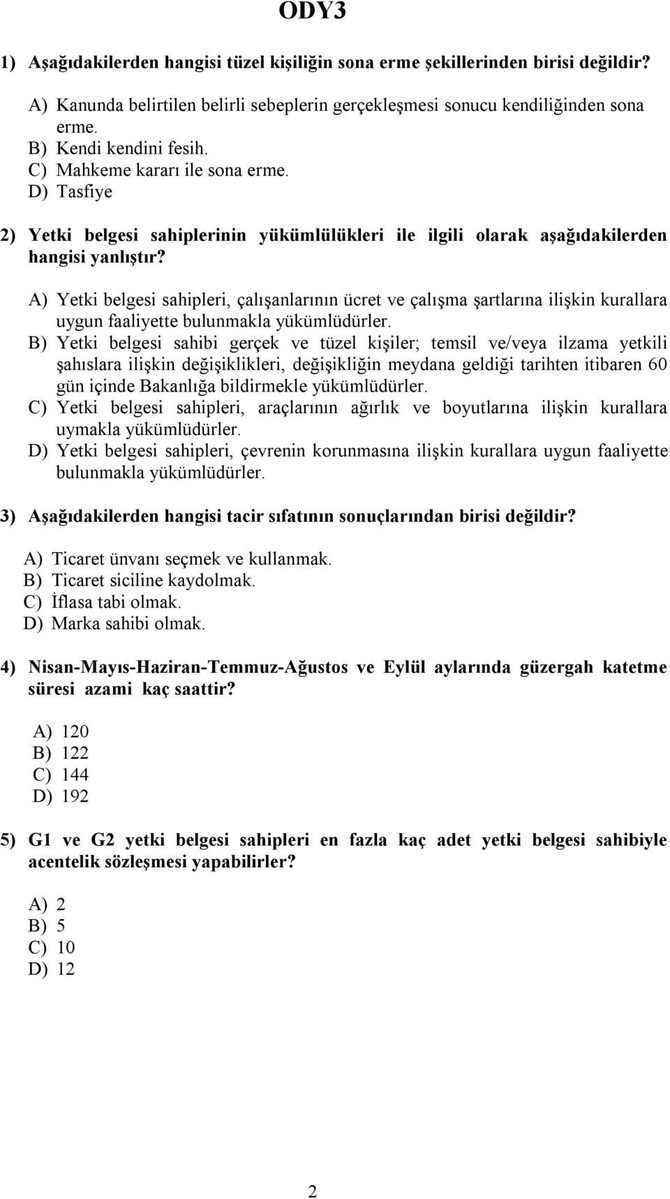 A) Yetki belgesi sahipleri, çalışanlarının ücret ve çalışma şartlarına ilişkin kurallara uygun faaliyette bulunmakla yükümlüdürler.