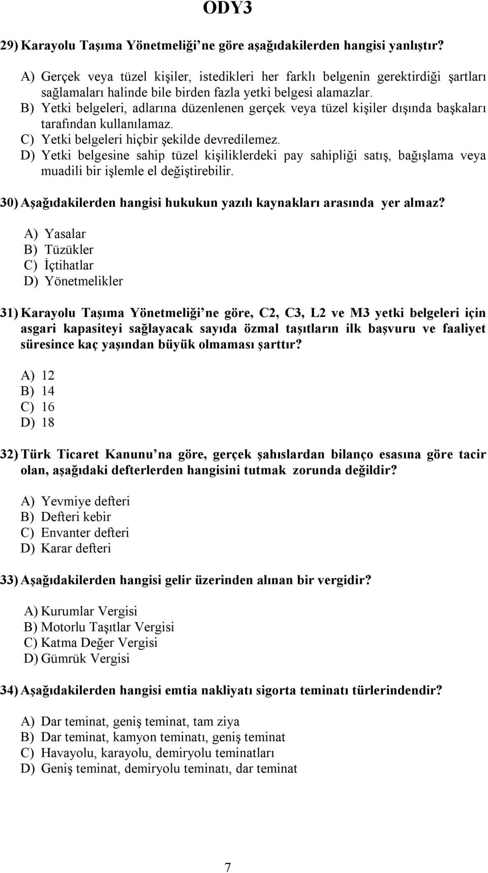 B) Yetki belgeleri, adlarına düzenlenen gerçek veya tüzel kişiler dışında başkaları tarafından kullanılamaz. C) Yetki belgeleri hiçbir şekilde devredilemez.