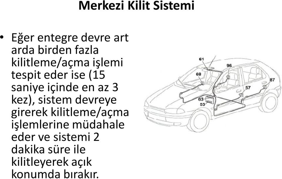 girerek kilitleme/açma işlemlerine müdahale eder ve sistemi 2