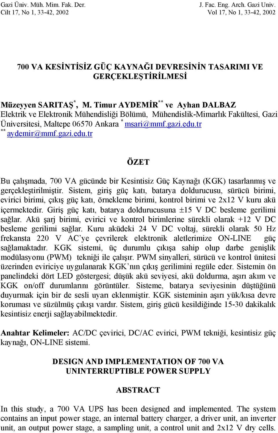 Timur AYDEMİR ** ve Ayhan DALBAZ Elektrik ve Elektronik Mühendisliği Bölümü, Mühendislik-Mimarlık Fakültesi, Gazi Üniversitesi, Maltepe 06570 Ankara * msari@mmf.gazi.edu.