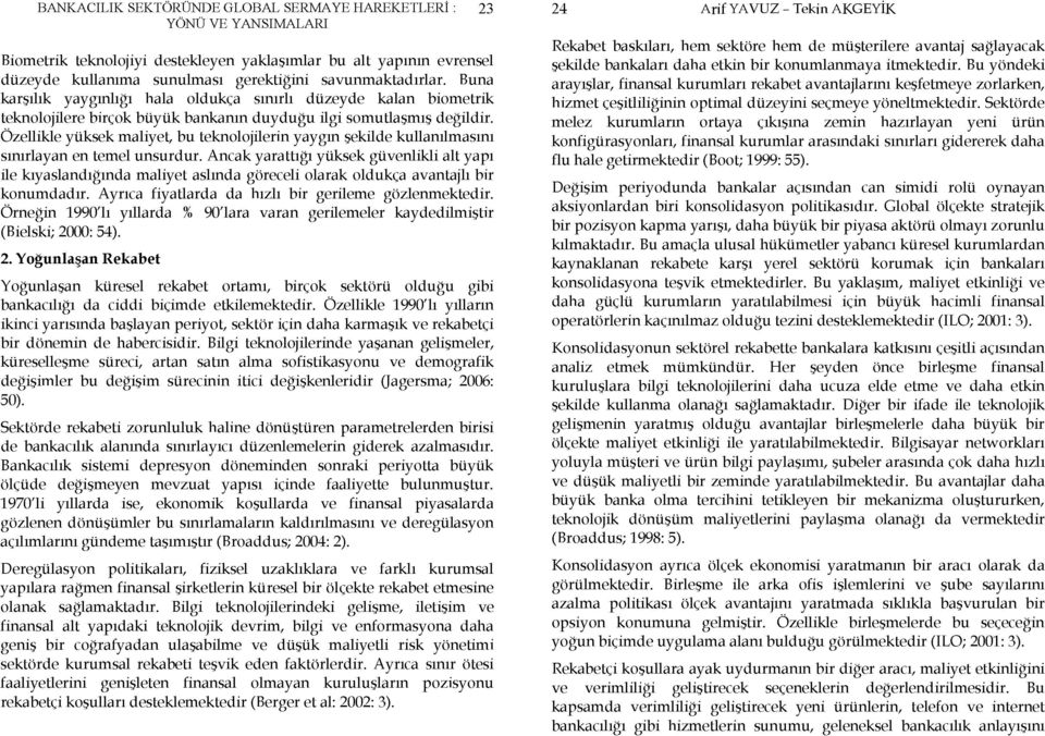 Özellikle yüksek maliyet, bu teknolojilerin yaygın şekilde kullanılmasını sınırlayan en temel unsurdur.