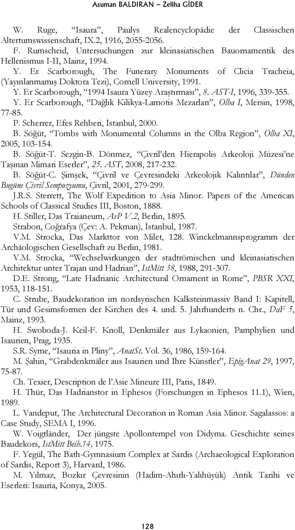 Er Scarborough, The Funerary Monuments of Clicia Tracheia, (Yayınlanmamış Doktora Tezi), Cornell University, 1991. Y. Er Scarborough, 1994 Isaura Yüzey Araştırması, 8. AST-I, 1996, 339-355. Y. Er Scarborough, Dağlık Kilikya-Lamotis Mezarları, Olba I, Mersin, 1998, 77-85.