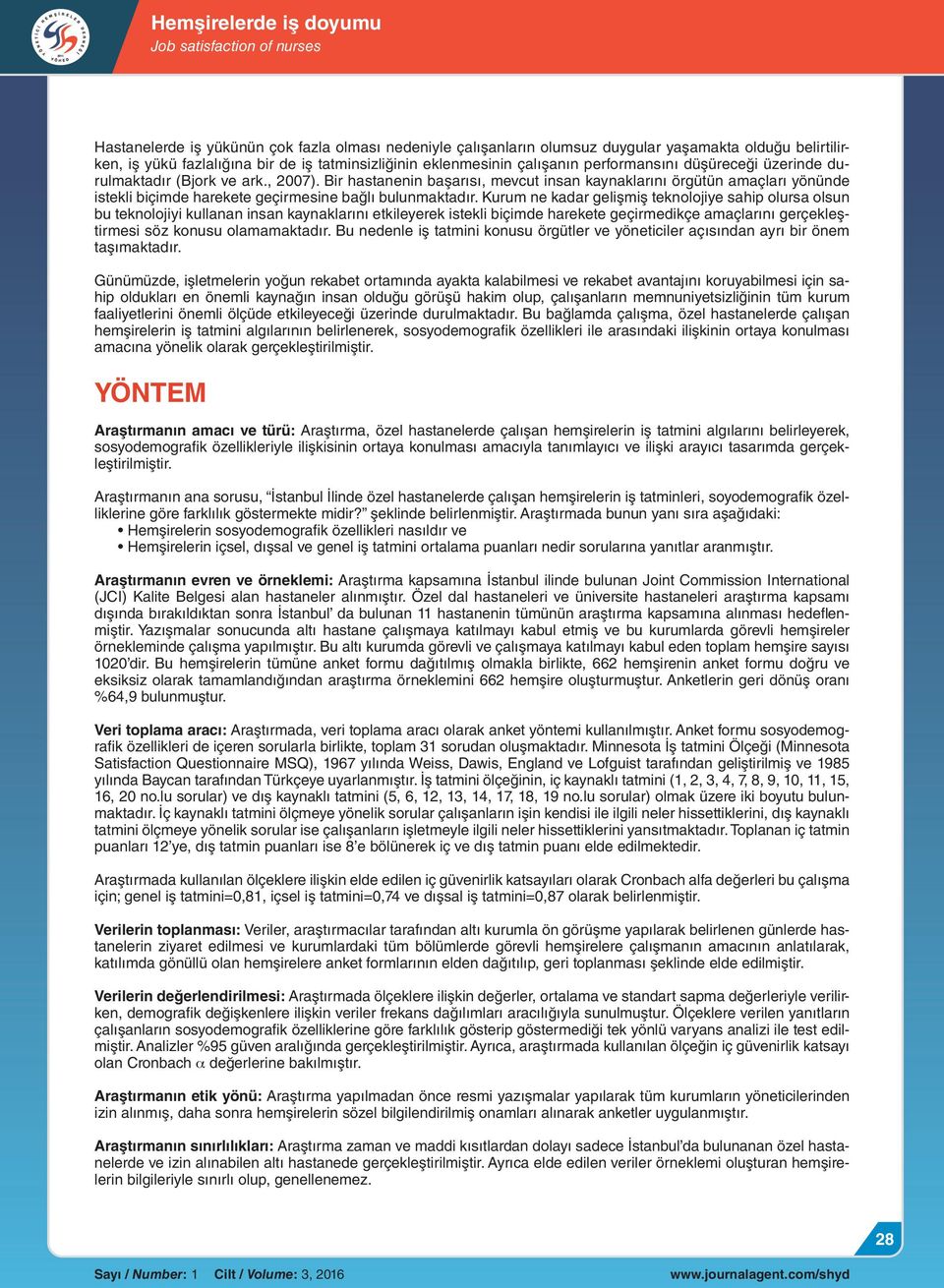 Kurum ne kadar gelişmiş teknolojiye sahip olursa olsun bu teknolojiyi kullanan insan kaynaklarını etkileyerek istekli biçimde harekete geçirmedikçe amaçlarını gerçekleştirmesi söz konusu