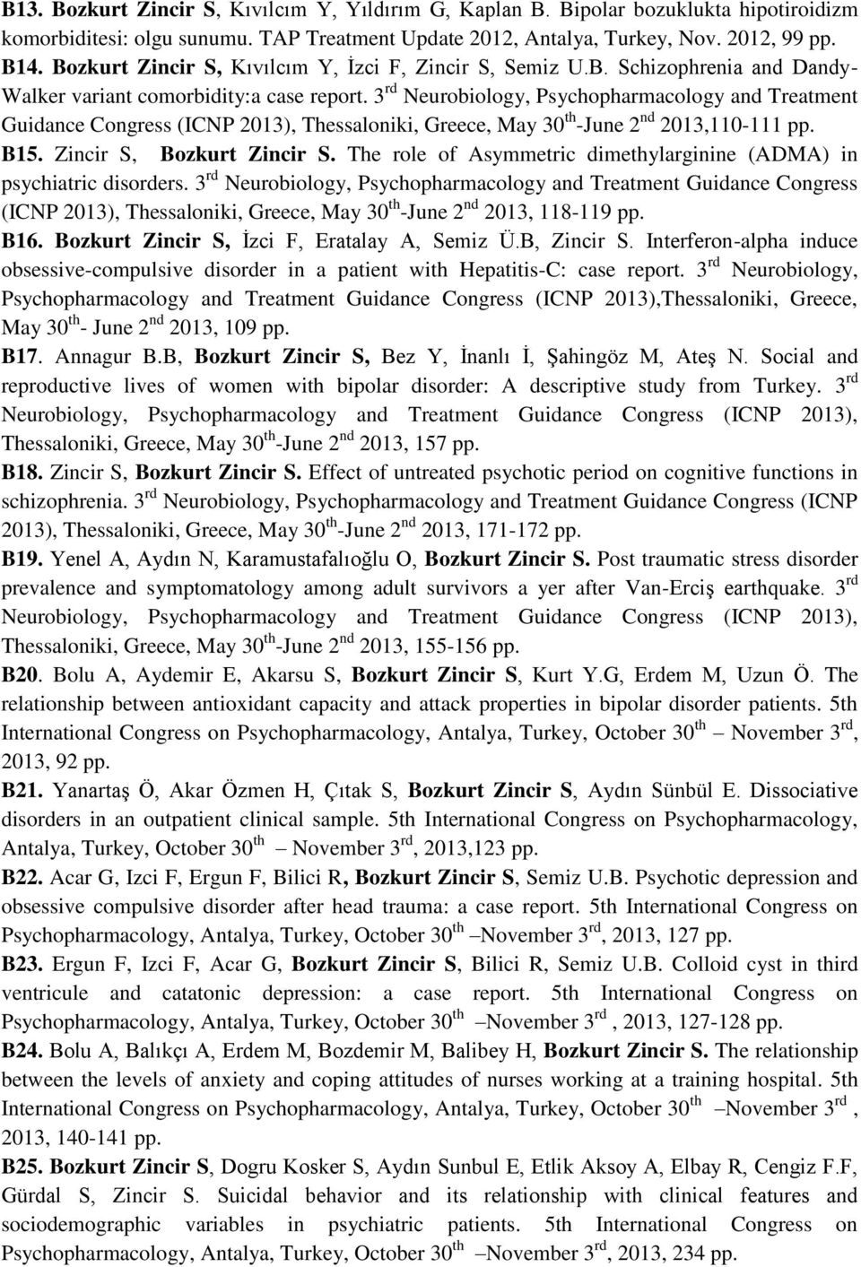 3 rd Neurobiology, Psychopharmacology and Treatment Guidance Congress (ICNP 013), Thessaloniki, Greece, May 30 th -June nd 013,110-111 pp. B15. Zincir S, Bozkurt Zincir S.