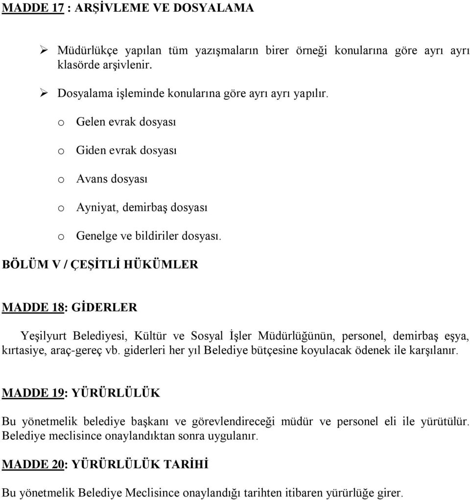 BÖLÜM V / ÇEŞİTLİ HÜKÜMLER MADDE 18: GİDERLER Yeşilyurt Belediyesi, Kültür ve Sosyal İşler Müdürlüğünün, personel, demirbaş eşya, kırtasiye, araç-gereç vb.