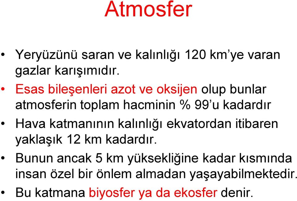 Hava katmanının kalınlığı ekvatordan itibaren yaklaşık 12 km kadardır.