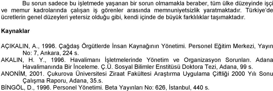 Personel Eğitim Merkezi, Yayın No: 7, Ankara, 224 s. AKALIN, H. Y., 1996. Havalimanı İşletmelerinde Yönetim ve Organizasyon Sorunları. Adana Havalimanında Bir İnceleme. Ç.Ü.