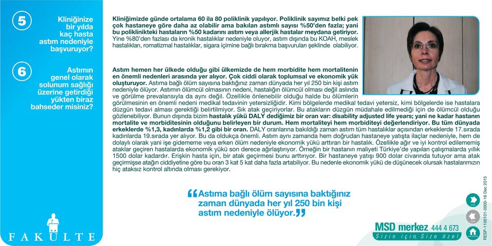 Poliklinik say m z belki pek çok hastaneye göre daha az olabilir ama bak lan ast ml say s %50 den fazla; yani bu poliklinikteki hastalar n %50 kadar n ast m veya allerjik hastalar meydana getiriyor.