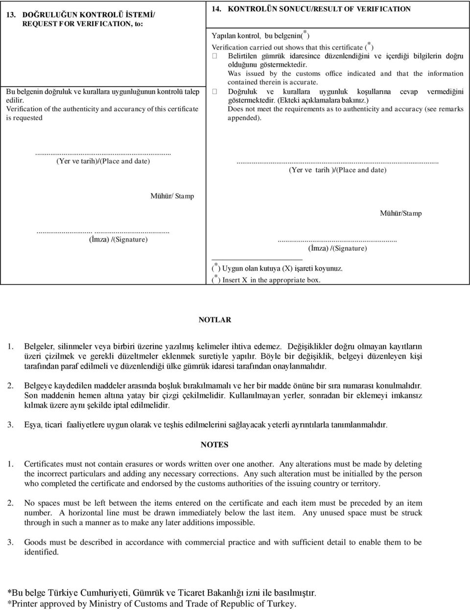 KONTROLÜN SONUCU/RESULT OF VERIFICATION Yapılan kontrol, bu belgenin( * ) Verification carried out shows that this certificate ( * ) Belirtilen gümrük idaresince düzenlendiğini ve içerdiği bilgilerin