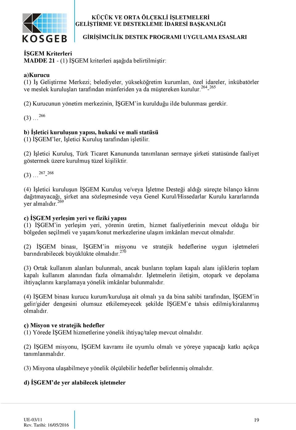 (3) 266 b) ĠĢletici kuruluģun yapısı, hukuki ve mali statüsü (1) İŞGEM ler, İşletici Kuruluş tarafından işletilir.