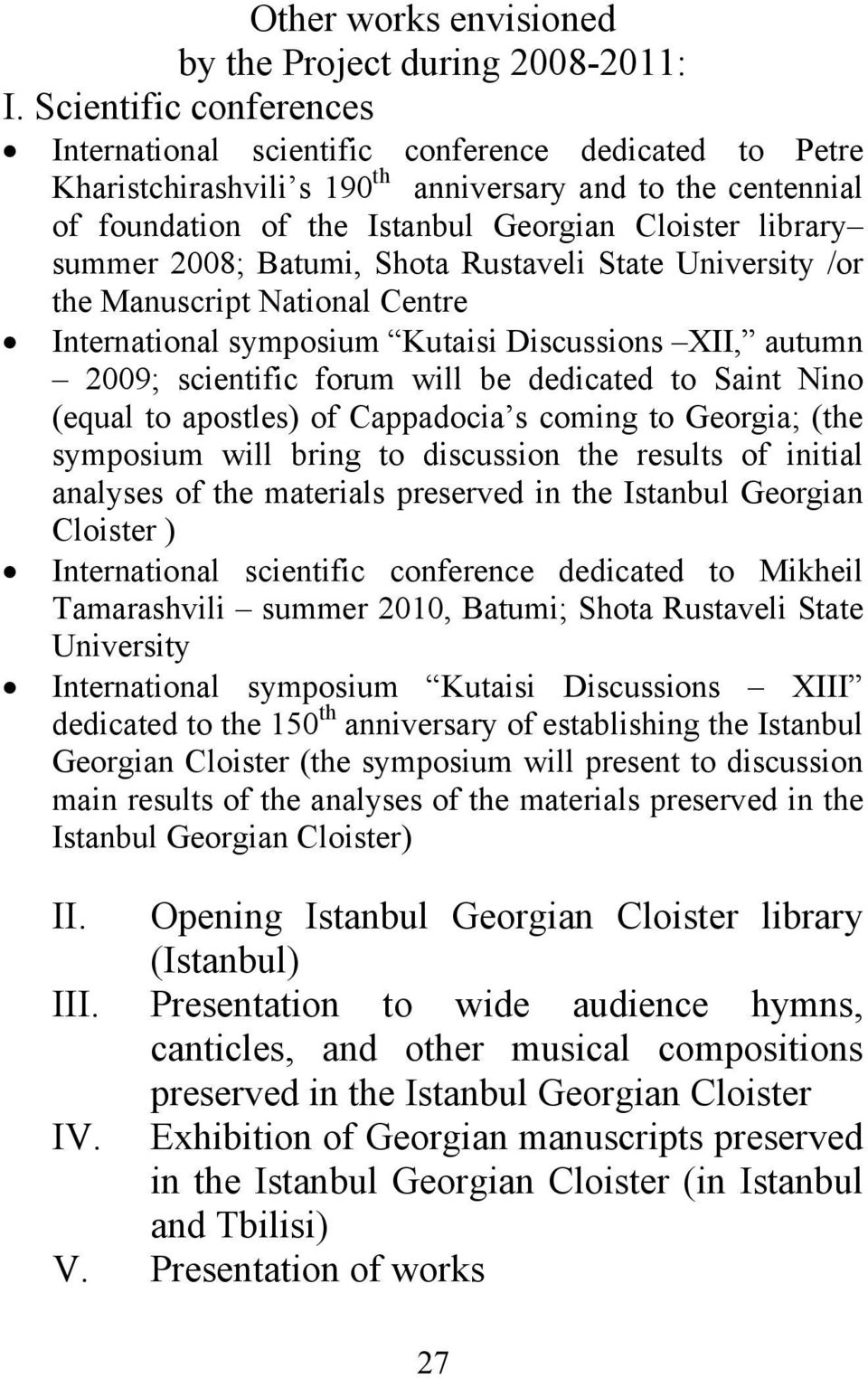 summer 2008; Batumi, Shota Rustaveli State University /or the Manuscript National Centre International symposium Kutaisi Discussions XII, autumn 2009; scientific forum will be dedicated to Saint Nino