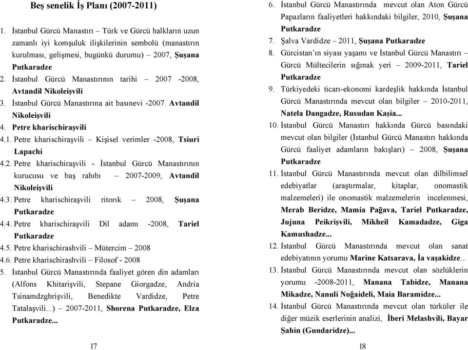 Petre kharischiraşvili Kişisel verimler -2008, Tsiuri Lapachi 4.2. Petre kharischiraşvili - İstanbul Gürcü Manastırının kurucusu ve baş rahıbı 2007-2009, Avtandil Nikoleişvili 4.3.