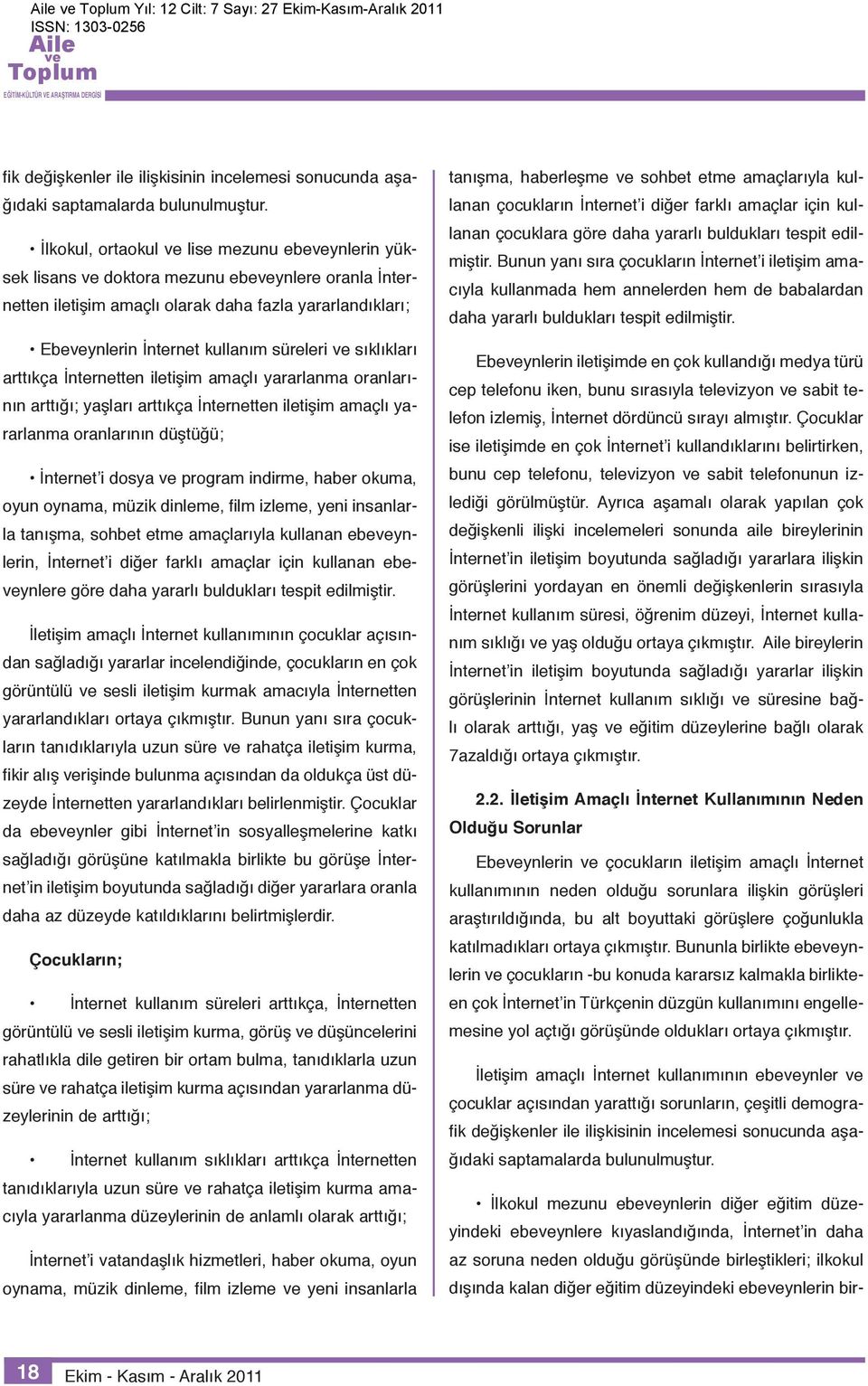 arttıkça İnternetten iletişim amaçlı yararlanma oranlarının arttığı; yaşları arttıkça İnternetten iletişim amaçlı yararlanma oranlarının düştüğü; İnternet i dosya program indirme, haber okuma, oyun