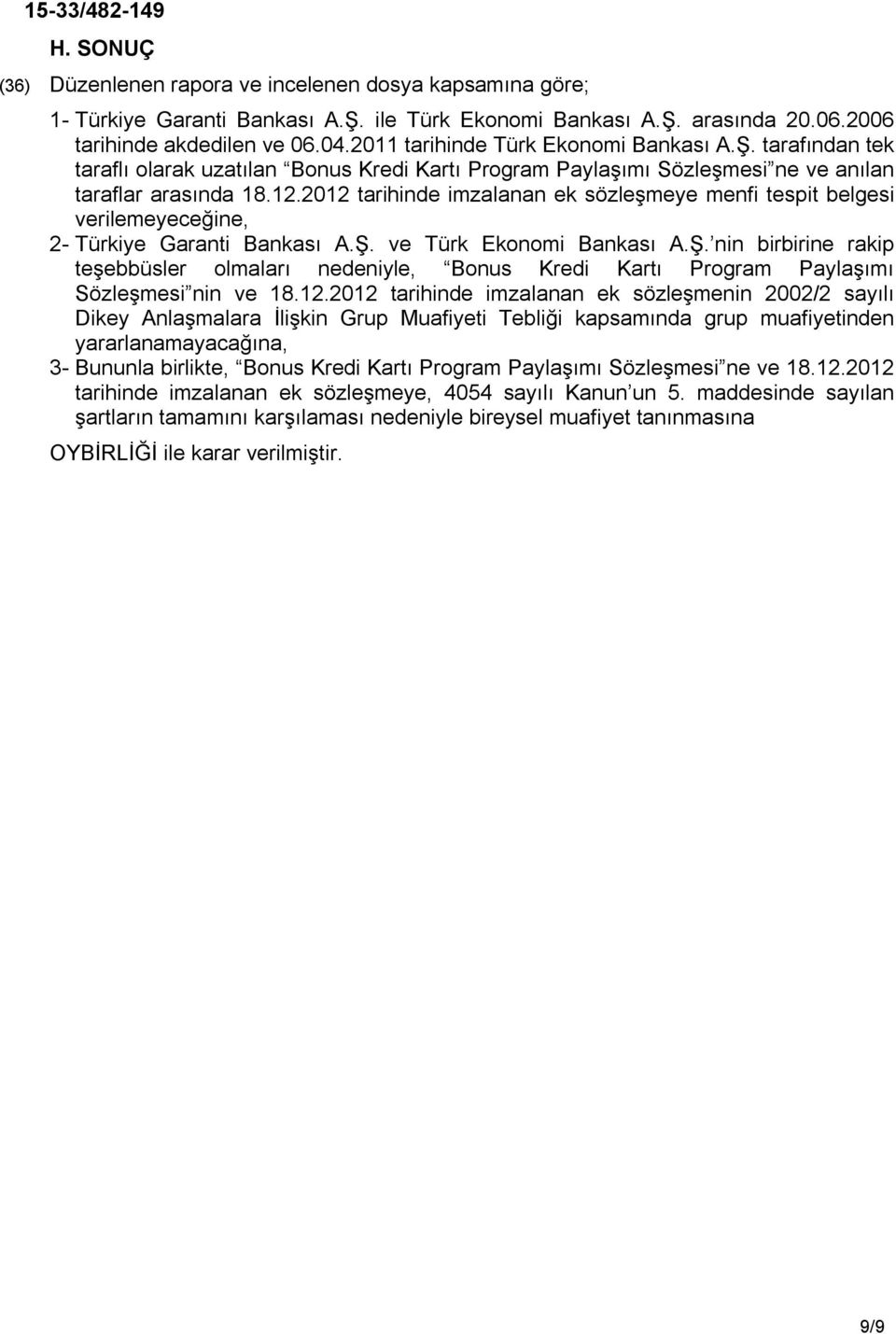2012 tarihinde imzalanan ek sözleşmeye menfi tespit belgesi verilemeyeceğine, 2- Türkiye Garanti Bankası A.Ş.