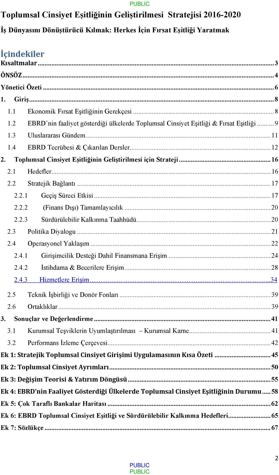 4 EBRD Tecrübesi & Çıkarılan Dersler... 12 2. Toplumsal Cinsiyet Eşitliğinin Geliştirilmesi için Strateji... 16 2.1 Hedefler... 16 2.2 Stratejik Bağlantı... 17 2.2.1 Geçiş Süreci Etkisi... 17 2.2.2 (Finans Dışı) Tamamlayıcılık.