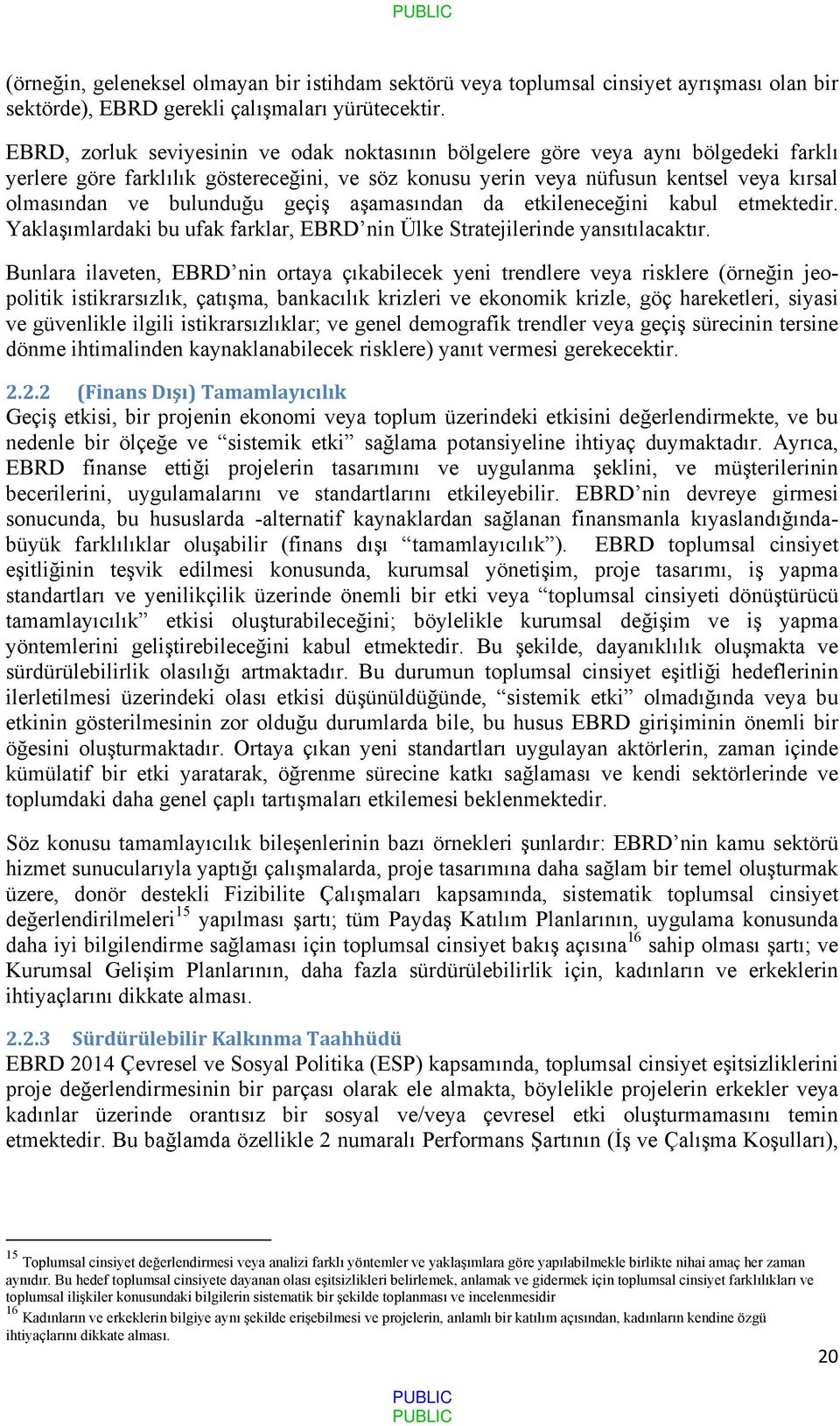 bulunduğu geçiş aşamasından da etkileneceğini kabul etmektedir. Yaklaşımlardaki bu ufak farklar, EBRD nin Ülke Stratejilerinde yansıtılacaktır.