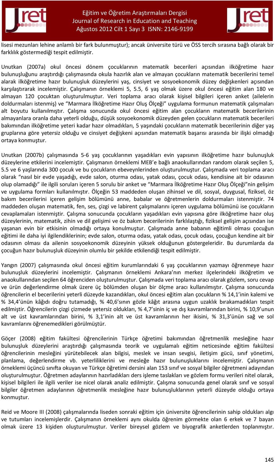 temel alarak ilköğretime hazır bulunuşluk düzeylerini yaş, cinsiyet ve sosyoekonomik düzey değişkenleri açısından karşılaştırarak incelemiştir. Çalışmanın örneklemi 5, 5.