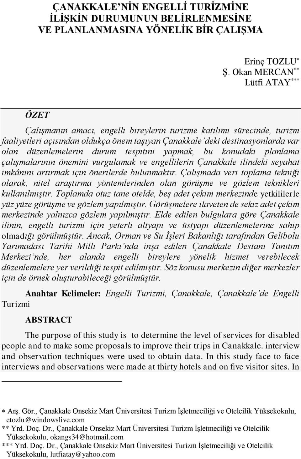 düzenlemelerin durum tespitini yapmak, bu konudaki planlama çalışmalarının önemini vurgulamak ve engellilerin Çanakkale ilindeki seyahat imkânını artırmak için önerilerde bulunmaktır.