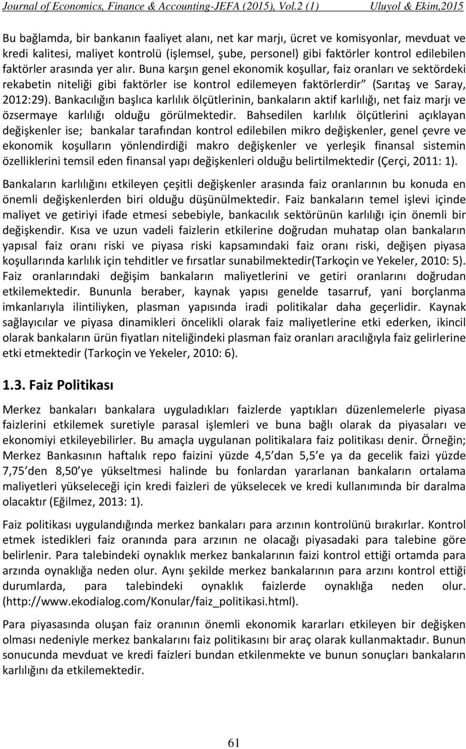 Bankacılığın başlıca karlılık ölçütlerinin, bankaların aktif karlılığı, net faiz marjı ve özsermaye karlılığı olduğu görülmektedir.