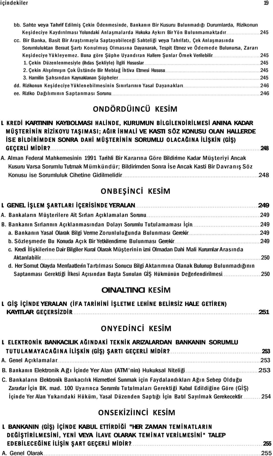 Bir Banka, Basit Bir Araştırmayla Saptayabileceği Sahteliği veya Tahrifatı, Çek Anlaşmasında Sorumluluktan Beraat Şartı Konulmuş Olmasına Dayanarak, Tespit Etmez ve Ödemede Bulunursa, Zararı