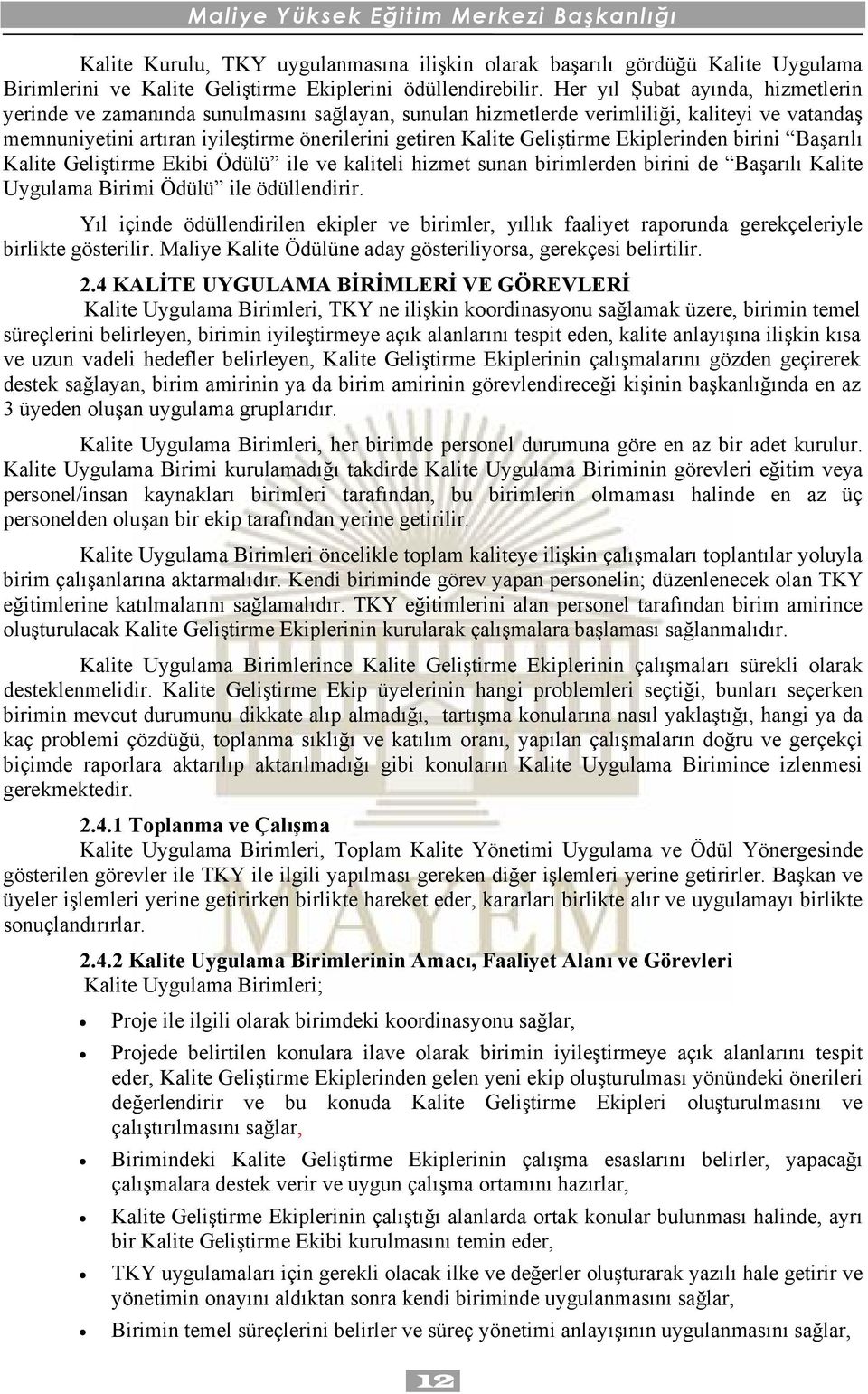 Geliştirme Ekiplerinden birini Başarılı Kalite Geliştirme Ekibi Ödülü ile ve kaliteli hizmet sunan birimlerden birini de Başarılı Kalite Uygulama Birimi Ödülü ile ödüllendirir.