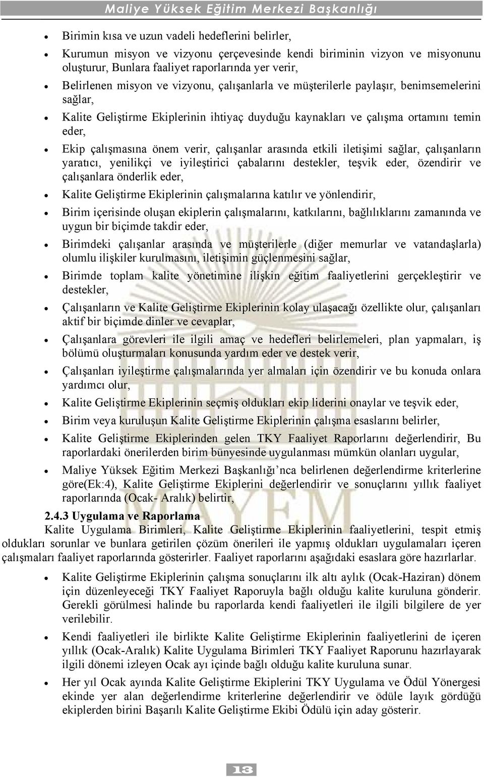 çalışanlar arasında etkili iletişimi sağlar, çalışanların yaratıcı, yenilikçi ve iyileştirici çabalarını destekler, teşvik eder, özendirir ve çalışanlara önderlik eder, Kalite Geliştirme Ekiplerinin