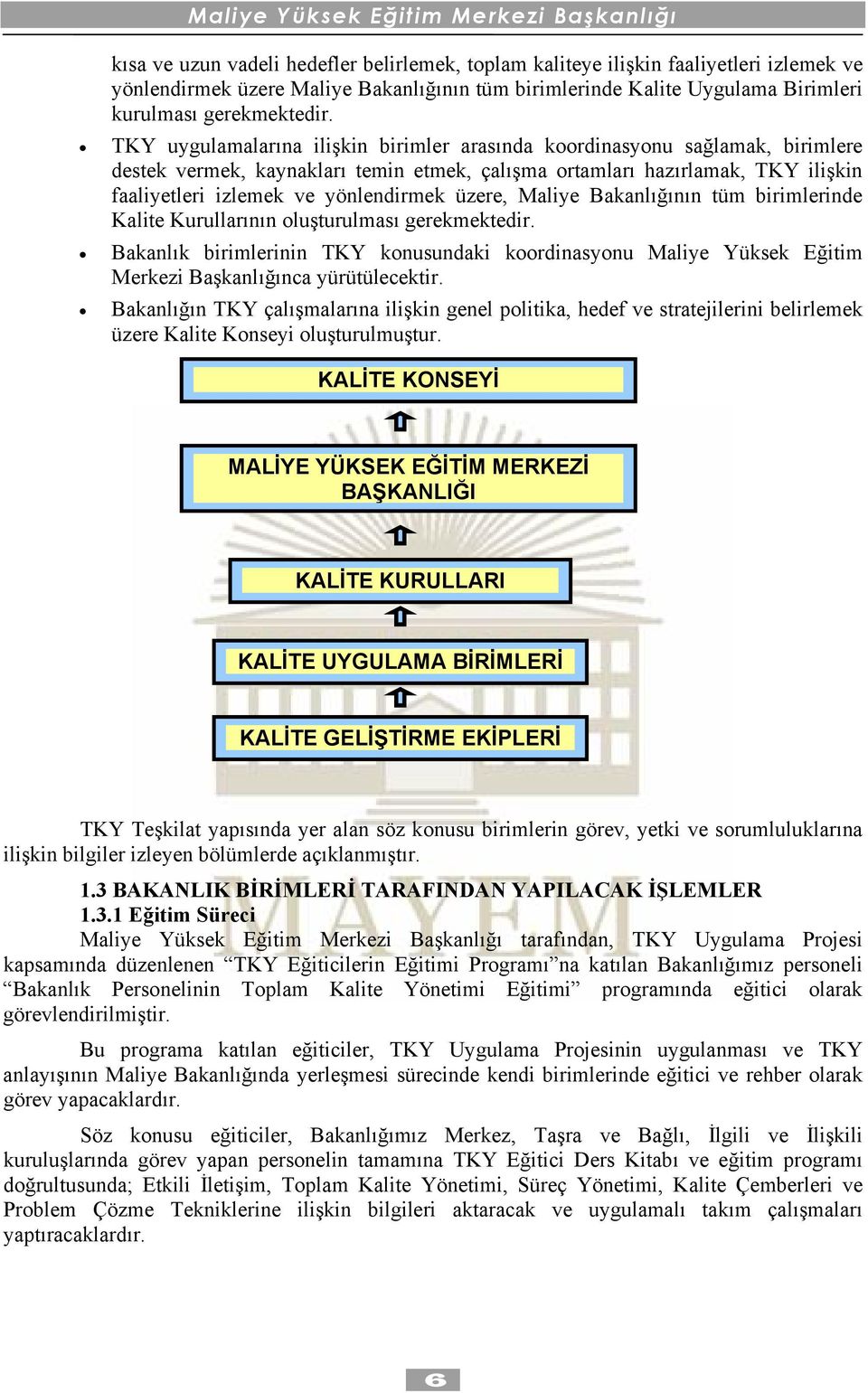 üzere, Maliye Bakanlığının tüm birimlerinde Kalite Kurullarının oluşturulması gerekmektedir.