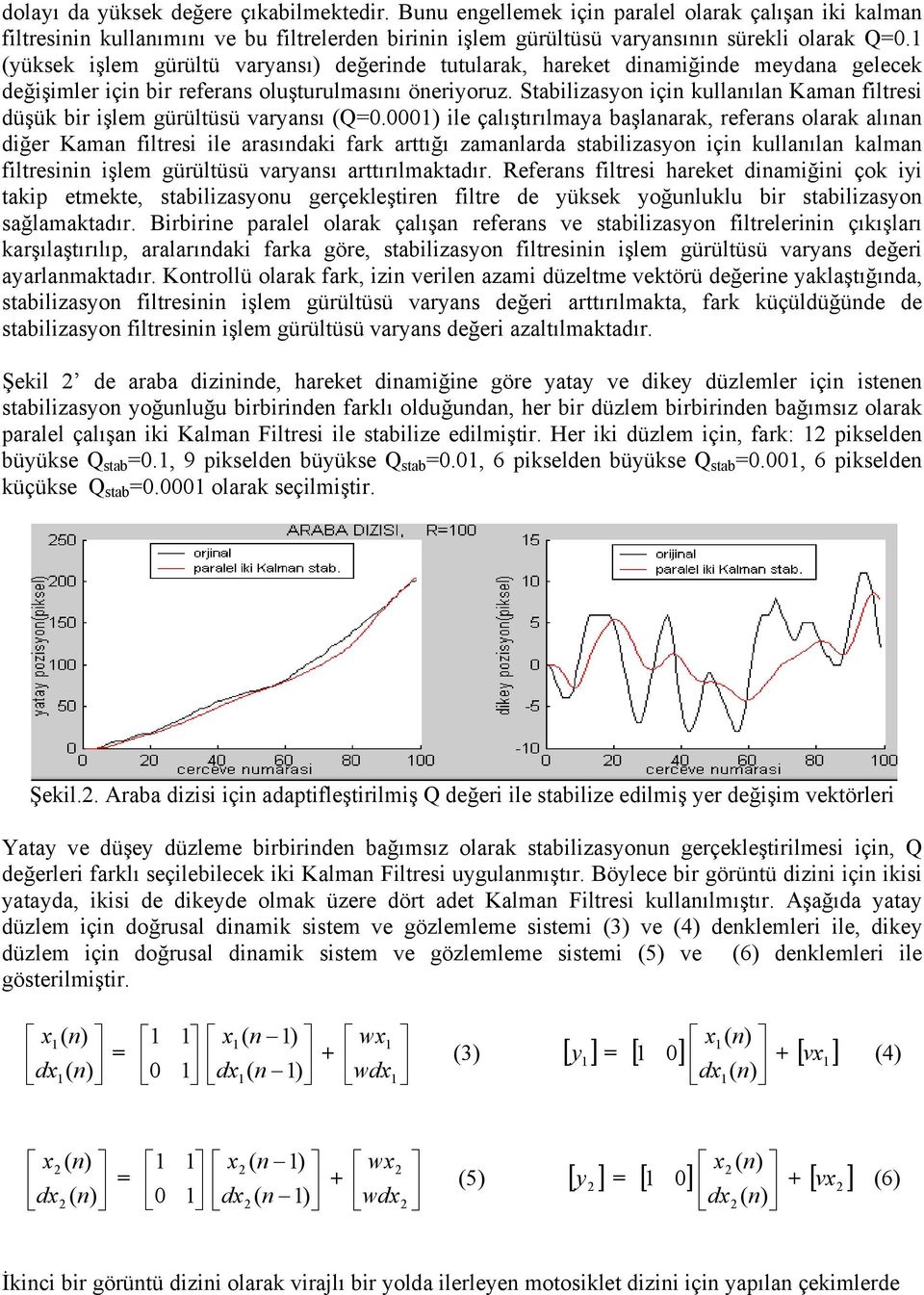 Stabilizasyo içi kullaıla Kama filtresi düşük bir işlem gürültüsü varyası (Q=.