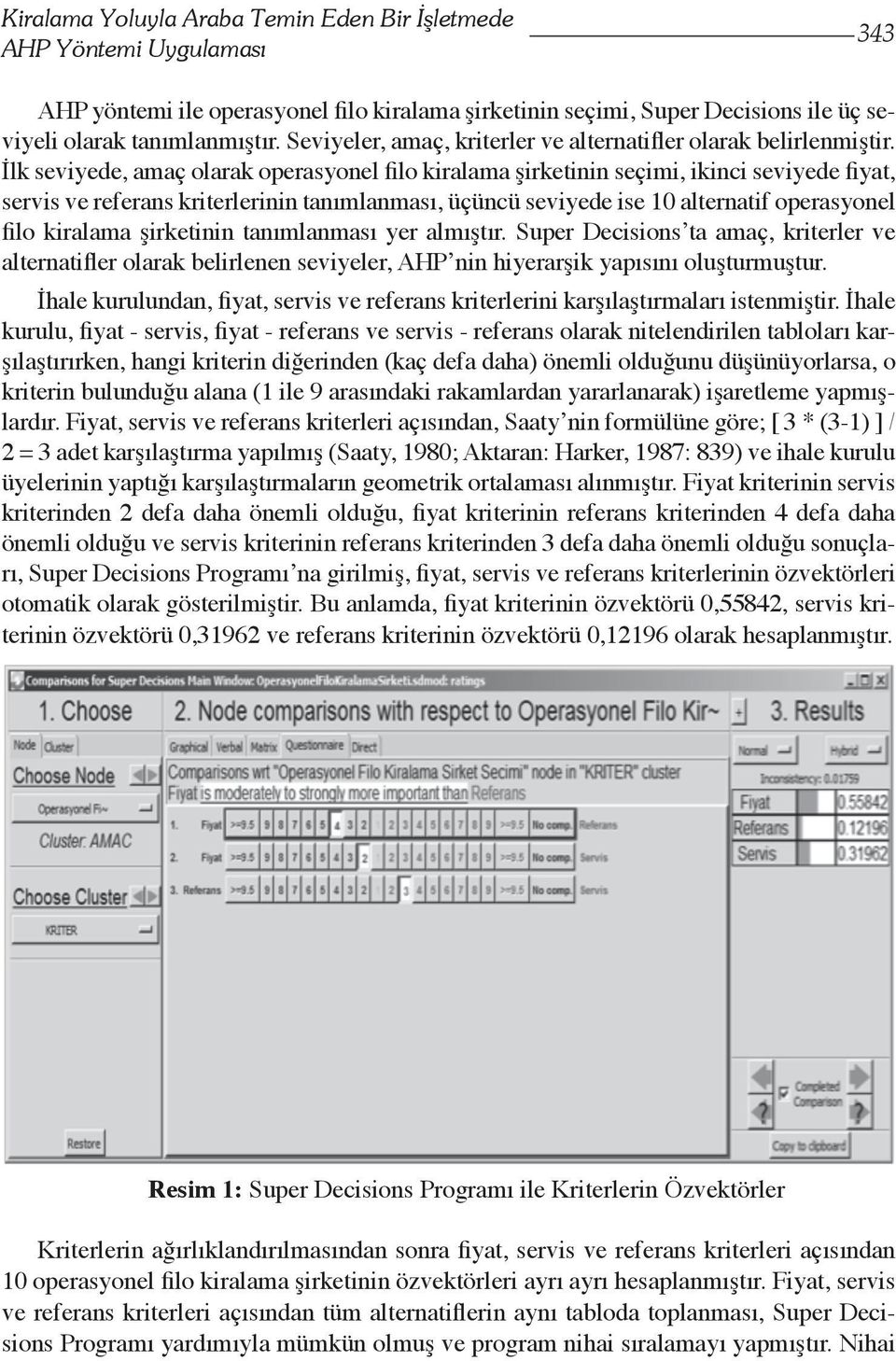 İlk seviyede, amaç olarak operasyonel filo kiralama şirketinin seçimi, ikinci seviyede fiyat, servis ve referans kriterlerinin tanımlanması, üçüncü seviyede ise 10 alternatif operasyonel filo