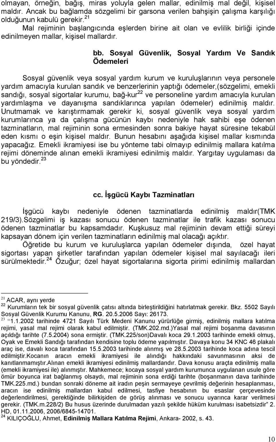 Sosyal Güvenlik, Sosyal Yardım Ve Sandık Ödemeleri Sosyal güvenlik veya sosyal yardım kurum ve kuruluşlarının veya personele yardım amacıyla kurulan sandık ve benzerlerinin yaptığı