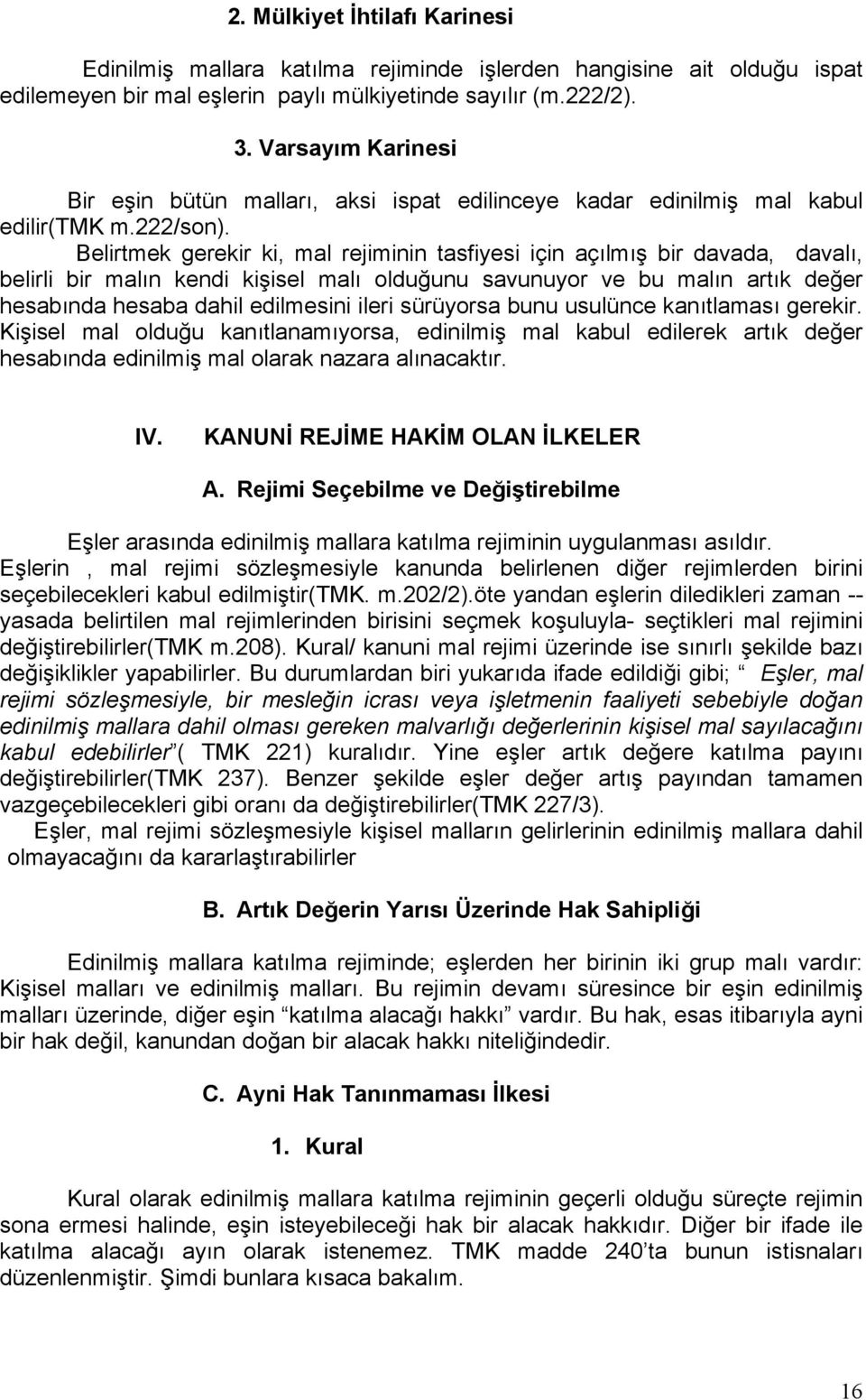 Belirtmek gerekir ki, mal rejiminin tasfiyesi için açılmış bir davada, davalı, belirli bir malın kendi kişisel malı olduğunu savunuyor ve bu malın artık değer hesabında hesaba dahil edilmesini ileri