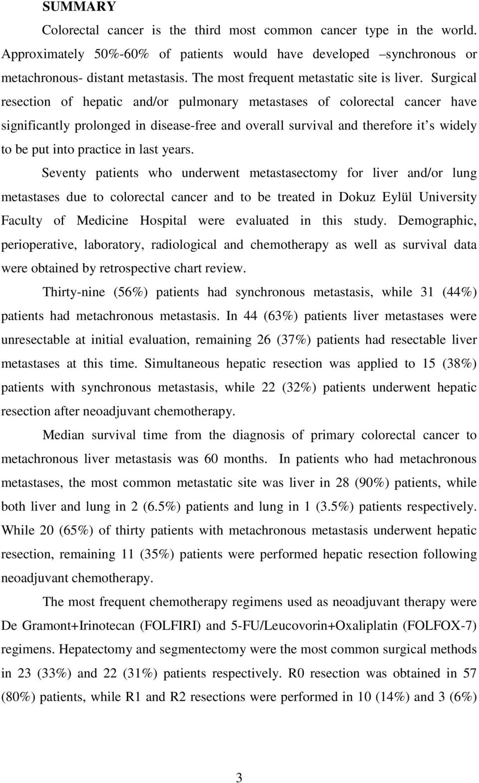 Surgical resection of hepatic and/or pulmonary metastases of colorectal cancer have significantly prolonged in disease-free and overall survival and therefore it s widely to be put into practice in