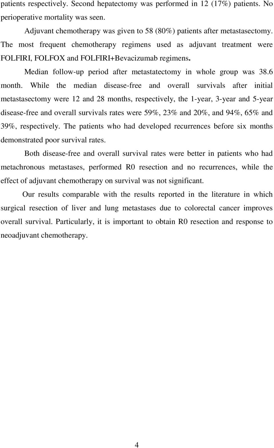 While the median disease-free and overall survivals after initial metastasectomy were 12 and 28 months, respectively, the 1-year, 3-year and 5-year disease-free and overall survivals rates were 59%,