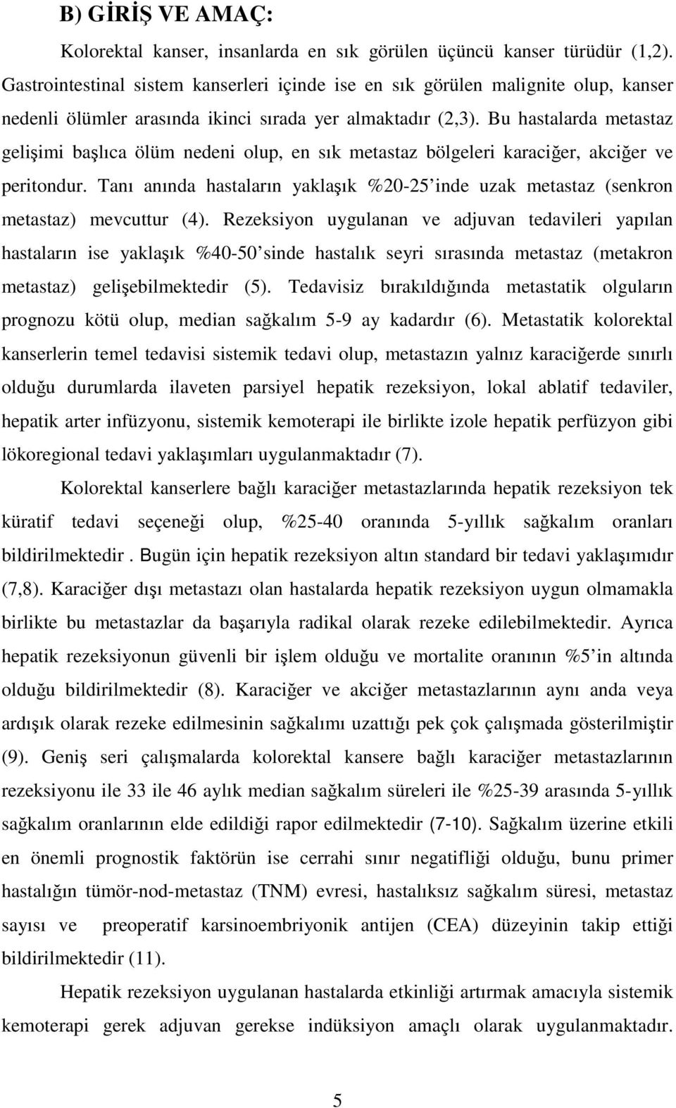 Bu hastalarda metastaz geliimi balıca ölüm nedeni olup, en sık metastaz bölgeleri karacier, akcier ve peritondur.