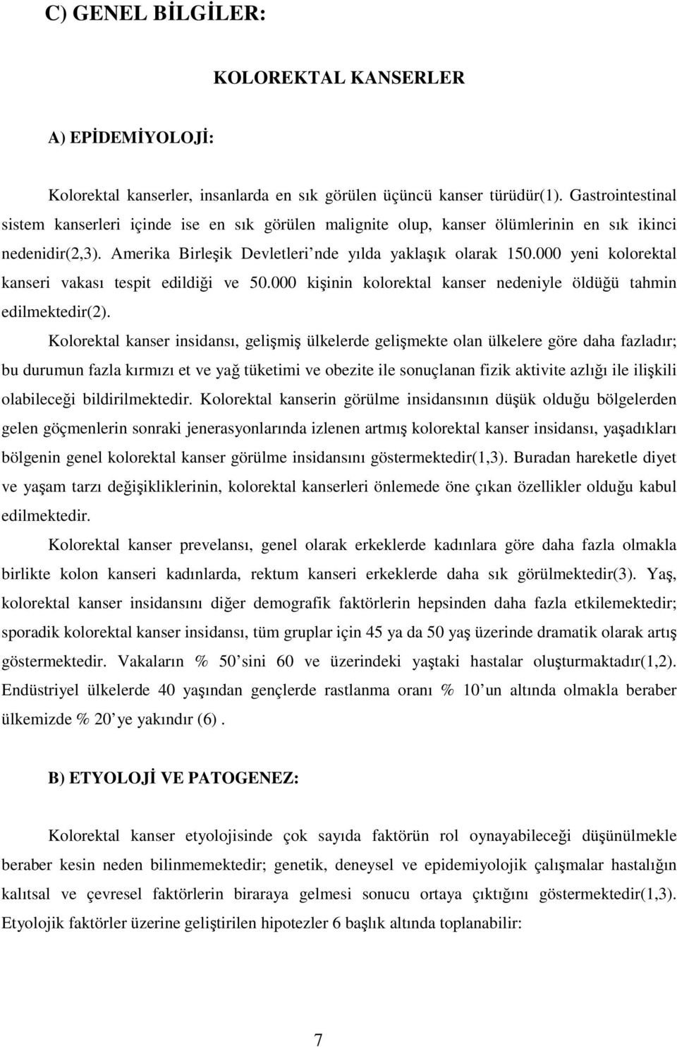 000 yeni kolorektal kanseri vakası tespit edildii ve 50.000 kiinin kolorektal kanser nedeniyle öldüü tahmin edilmektedir(2).