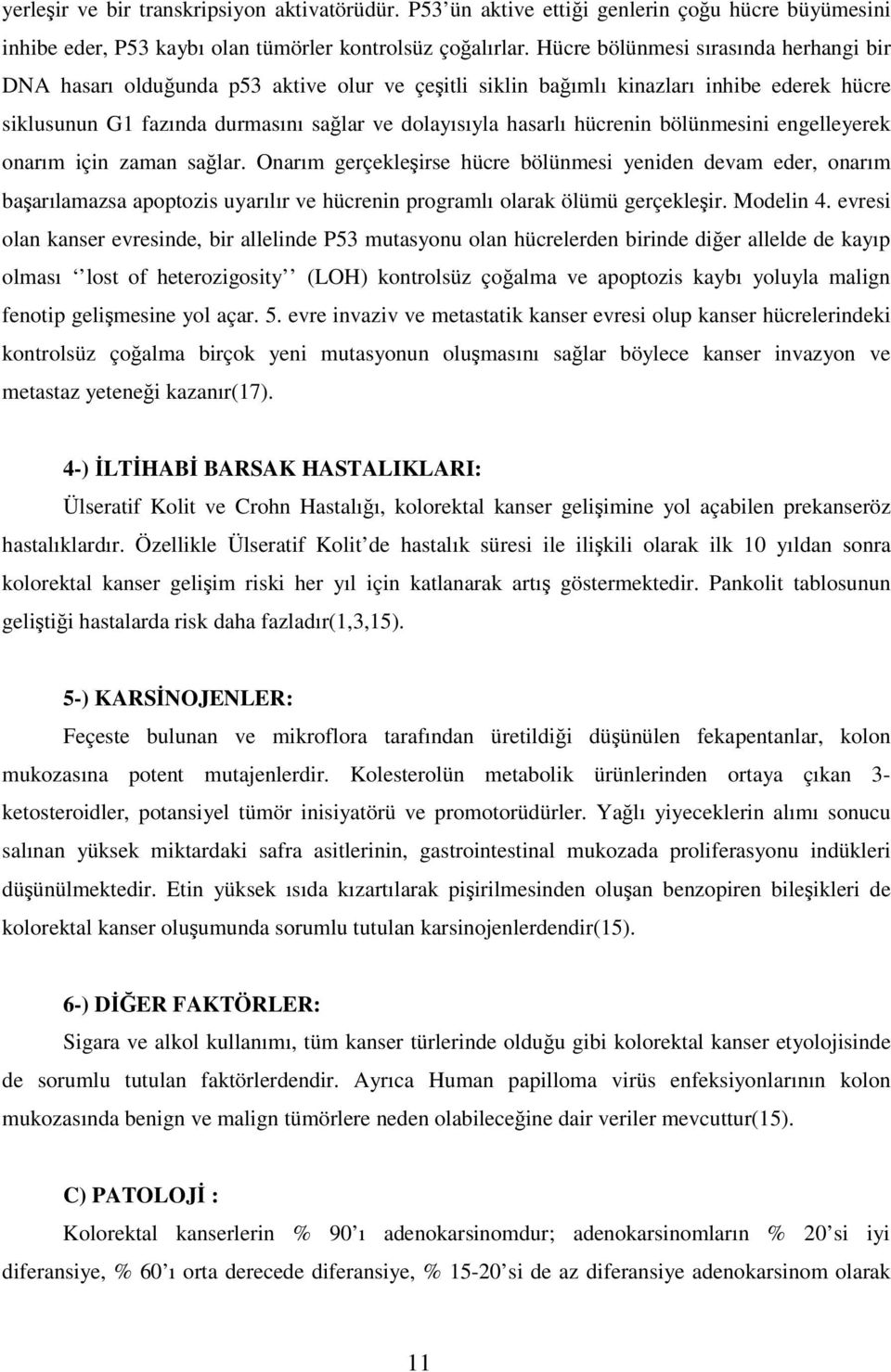 bölünmesini engelleyerek onarım için zaman salar. Onarım gerçekleirse hücre bölünmesi yeniden devam eder, onarım baarılamazsa apoptozis uyarılır ve hücrenin programlı olarak ölümü gerçekleir.