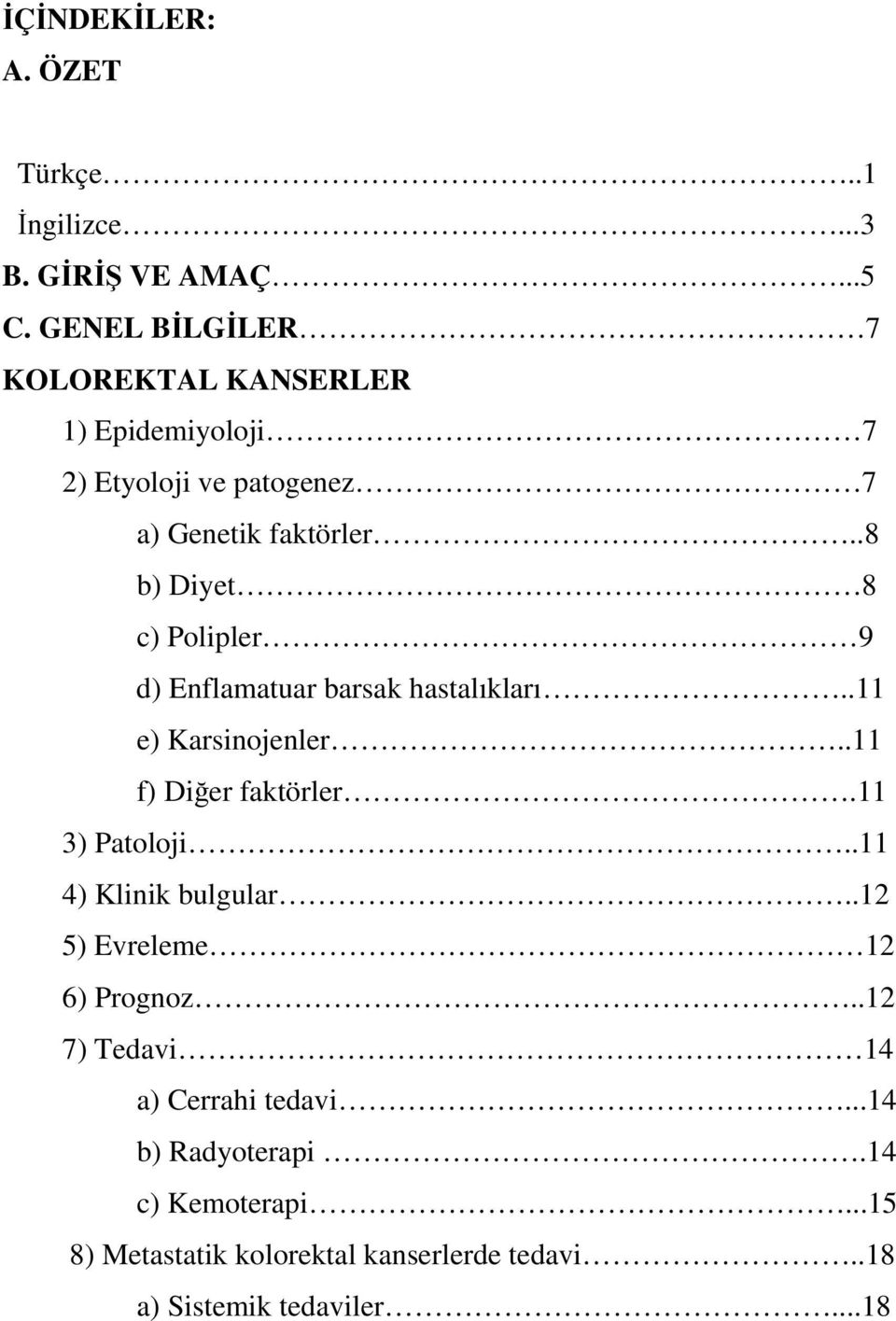 .8 b) Diyet 8 c) Polipler 9 d) Enflamatuar barsak hastalıkları..11 e) Karsinojenler..11 f) Dier faktörler.11 3) Patoloji.